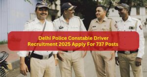 Delhi Police Constable Driver Recruitment 2025