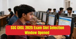 SSC CHSL 2025 Exam Slot Selection Window Opened
